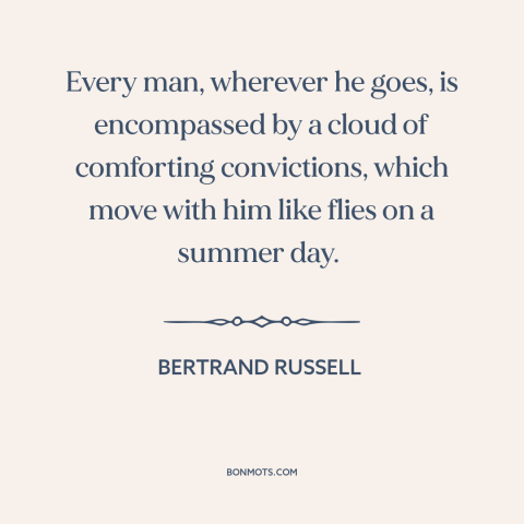 A quote by Bertrand Russell about delusion: “Every man, wherever he goes, is encompassed by a cloud of comforting…”