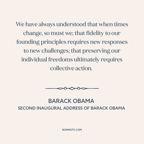 A quote by Barack Obama about political progress: “We have always understood that when times change, so must we; that…”