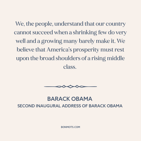 A quote by Barack Obama about oligarchy: “We, the people, understand that our country cannot succeed when a shrinking few…”