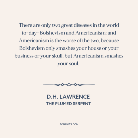 A quote by D.H. Lawrence about criticism of america: “There are only two great diseases in the world…”