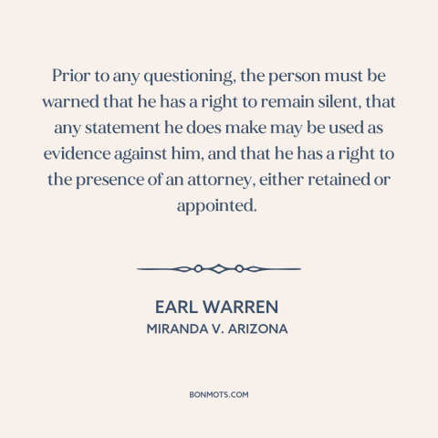 A quote by Earl Warren about criminal law: “Prior to any questioning, the person must be warned that he has a right…”