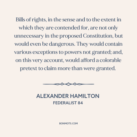 A quote by Alexander Hamilton about bill of rights: “Bills of rights, in the sense and to the extent in which they are…”