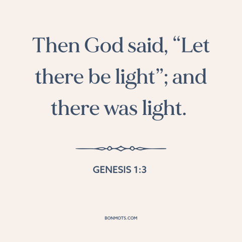 A quote from The Bible about light: “Then God said, “Let there be light”; and there was light.”