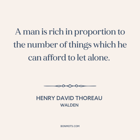 A quote by Henry David Thoreau about attachment (buddhism): “A man is rich in proportion to the number of things which he…”