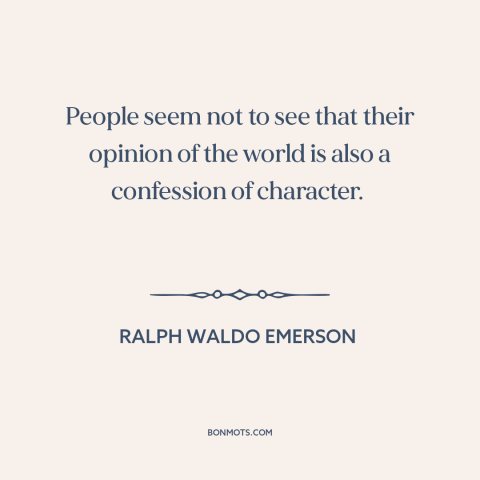 A quote by Ralph Waldo Emerson about worldview: “People seem not to see that their opinion of the world is also a…”