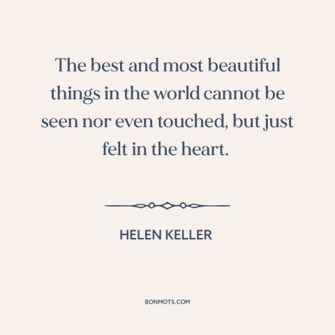 A quote by Helen Keller about things not seen: “The best and most beautiful things in the world cannot be seen nor even…”