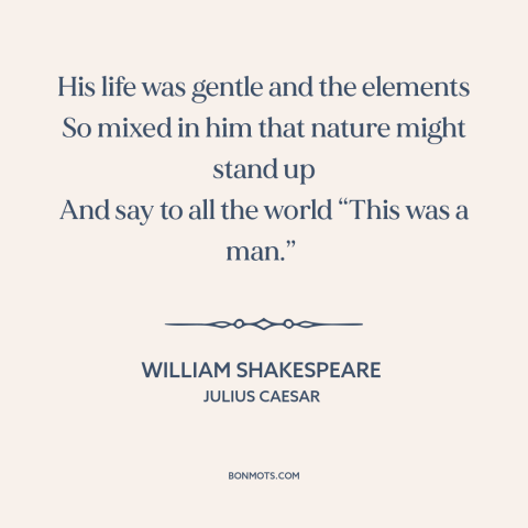 A quote by William Shakespeare about character: “His life was gentle and the elements So mixed in him that nature might…”