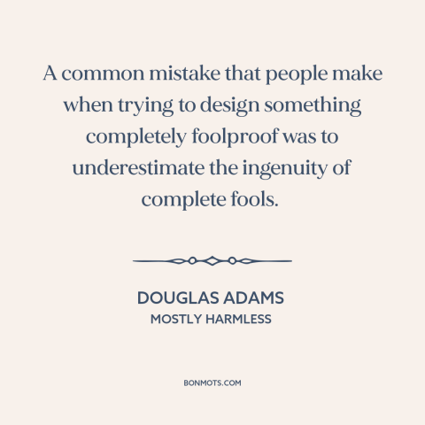 A quote by Douglas Adams about user experience: “A common mistake that people make when trying to design something…”