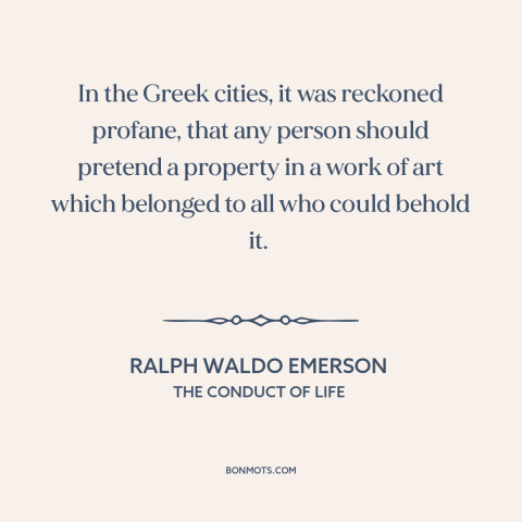 A quote by Ralph Waldo Emerson about nature of art: “In the Greek cities, it was reckoned profane, that any person…”