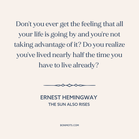 A quote by Ernest Hemingway about passage of time: “Don't you ever get the feeling that all your life is going by and…”