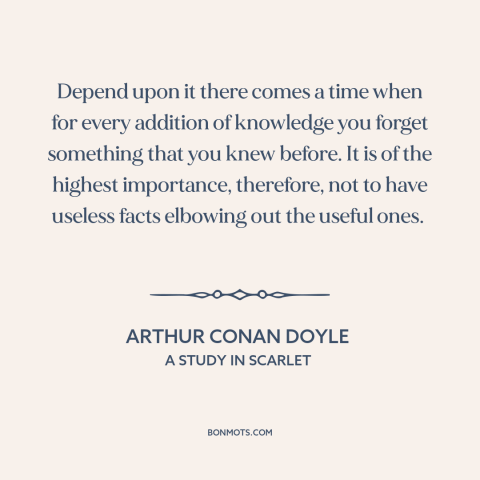 A quote by Arthur Conan Doyle about facts: “Depend upon it there comes a time when for every addition of knowledge you…”