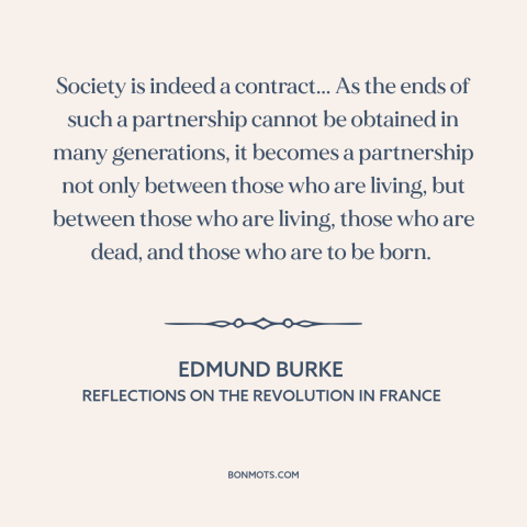 A quote by Edmund Burke about political theory: “Society is indeed a contract... As the ends of such a partnership cannot…”