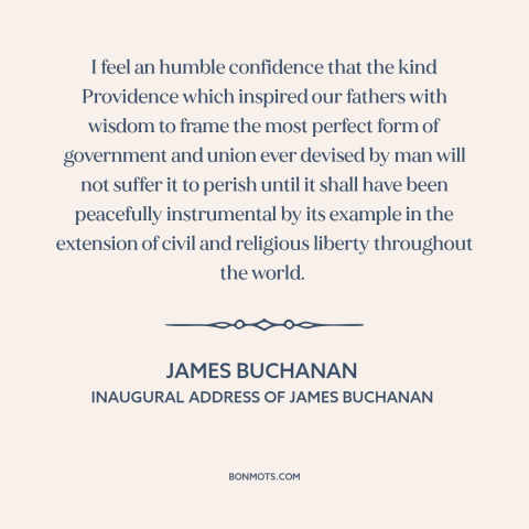 A quote by James Buchanan about god and america: “I feel an humble confidence that the kind Providence which inspired…”