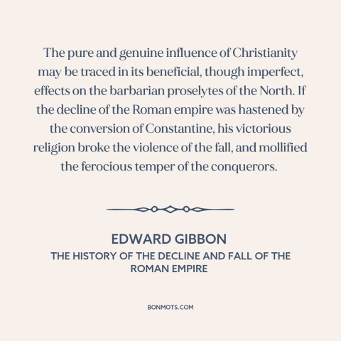 A quote by Edward Gibbon about christianity: “The pure and genuine influence of Christianity may be traced in…”