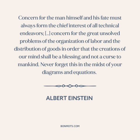 A quote by Albert Einstein about technological progress: “Concern for the man himself and his fate must always form…”