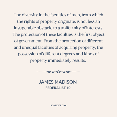 A quote by James Madison about property rights: “The diversity in the faculties of men, from which the rights…”