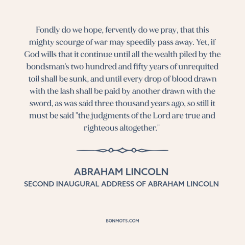 A quote by Abraham Lincoln about the American Civil War: “Fondly do we hope, fervently do we pray, that this mighty scourge…”