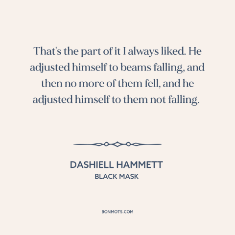 A quote by Dashiell Hammett about adaptability: “That's the part of it I always liked. He adjusted himself to beams…”