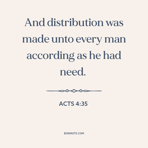 A quote from The Bible about redistribution of resources: “And distribution was made unto every man according as he had…”