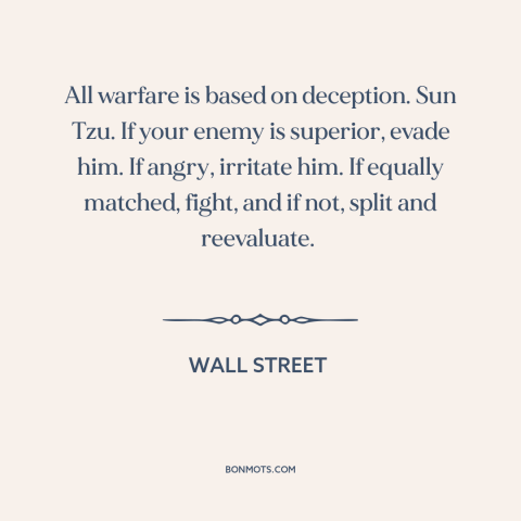 A quote from Wall Street about military strategy: “All warfare is based on deception. Sun Tzu. If your enemy is…”