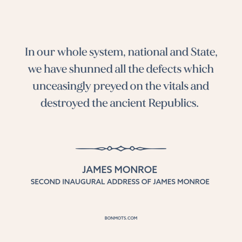 A quote by James Monroe about American democracy: “In our whole system, national and State, we have shunned all the…”