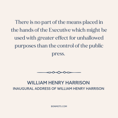 A quote by William Henry Harrison about freedom of the press: “There is no part of the means placed in the hands of…”