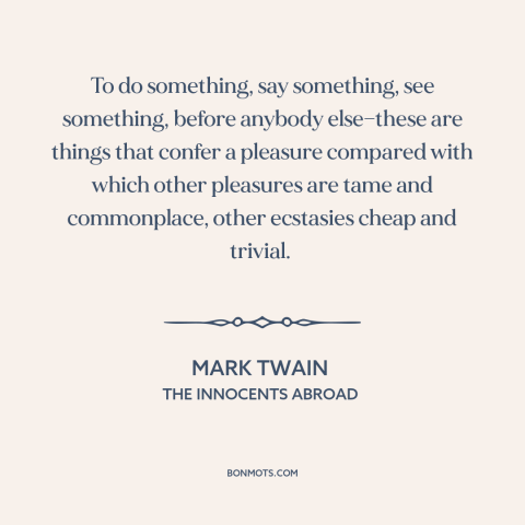 A quote by Mark Twain about avant garde: “To do something, say something, see something, before anybody else—these are…”