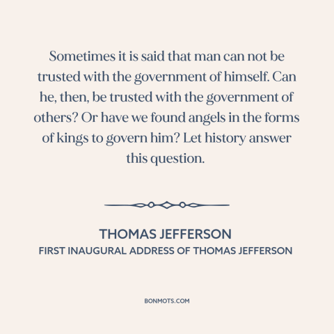 A quote by Thomas Jefferson about political theory: “Sometimes it is said that man can not be trusted with the government…”