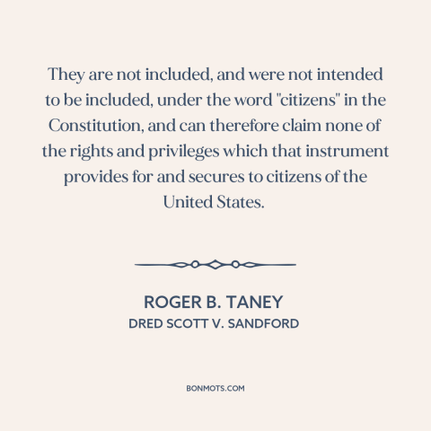 A quote by Roger B. Taney about black americans: “They are not included, and were not intended to be included, under the…”