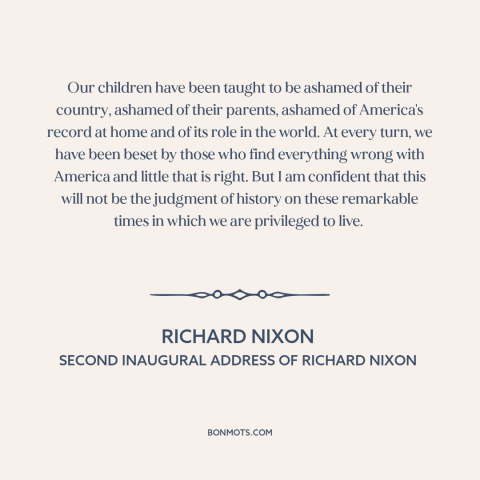 A quote by Richard Nixon about America's sins: “Our children have been taught to be ashamed of their country, ashamed of…”