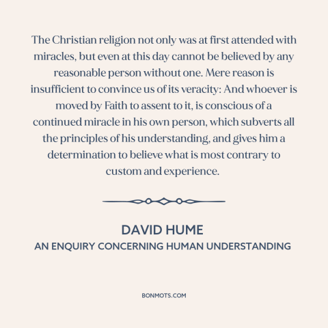 A quote by David Hume about faith and reason: “The Christian religion not only was at first attended with miracles, but…”