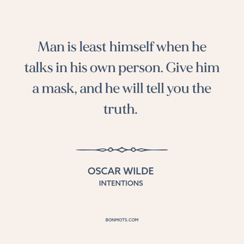 A quote by Oscar Wilde about telling the truth: “Man is least himself when he talks in his own person. Give him a…”