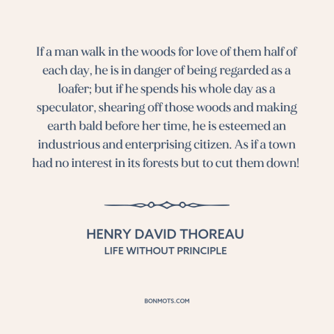 A quote by Henry David Thoreau about man and nature: “If a man walk in the woods for love of them half of each…”