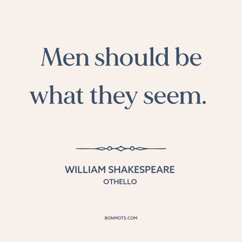 A quote by William Shakespeare about personal integrity: “Men should be what they seem.”