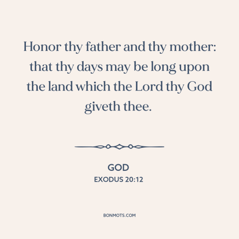 A quote from The Bible about parents and children: “Honor thy father and thy mother: that thy days may be long upon the…”