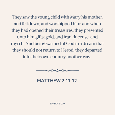 A quote from The Bible about jesus's birth: “They saw the young child with Mary his mother, and fell down, and worshipped…”