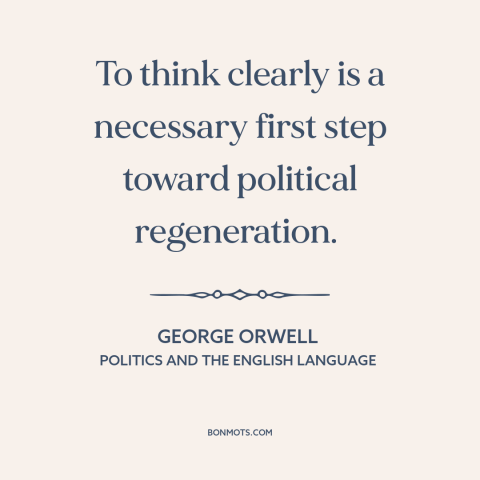 A quote by George Orwell about political progress: “To think clearly is a necessary first step toward political…”