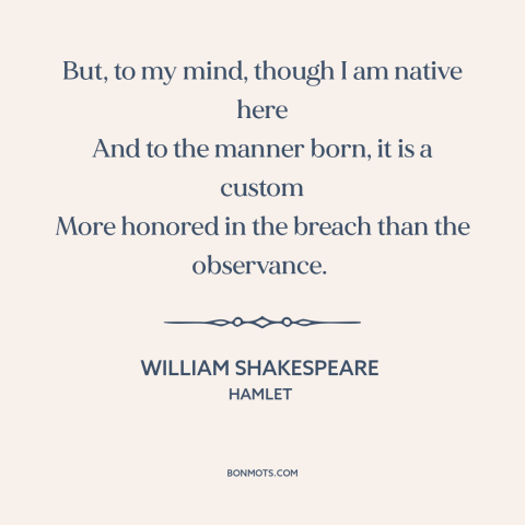 A quote by William Shakespeare about custom and convention: “But, to my mind, though I am native here And to the manner…”