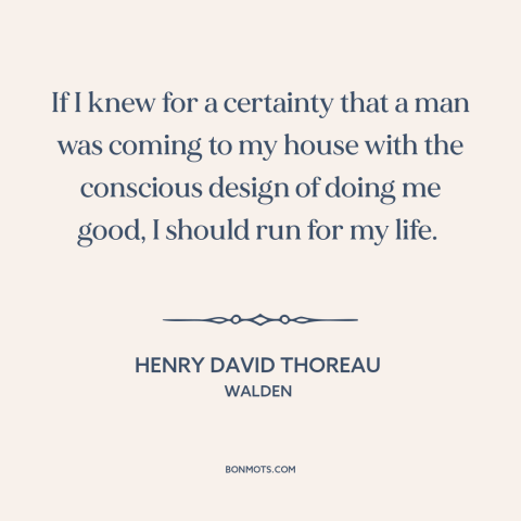 A quote by Henry David Thoreau about do-gooders and busybodies: “If I knew for a certainty that a man was coming to my…”