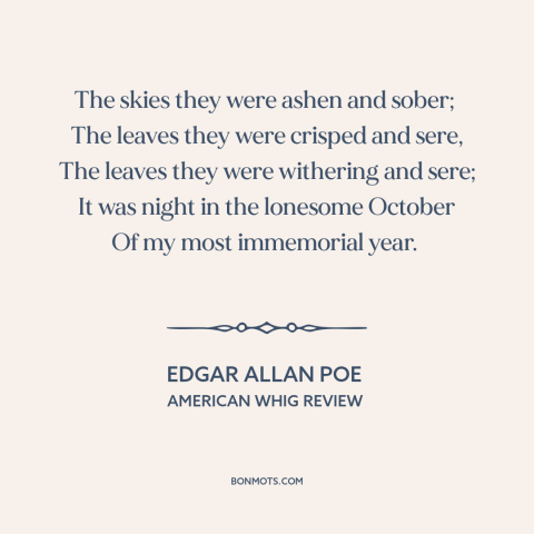 A quote by Edgar Allan Poe about october: “The skies they were ashen and sober; The leaves they were crisped and…”