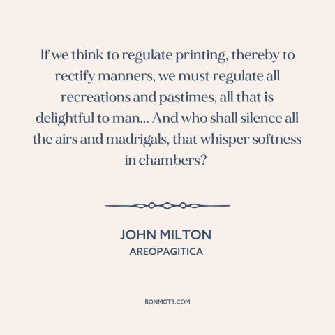 A quote by John Milton about freedom of the press: “If we think to regulate printing, thereby to rectify manners, we…”