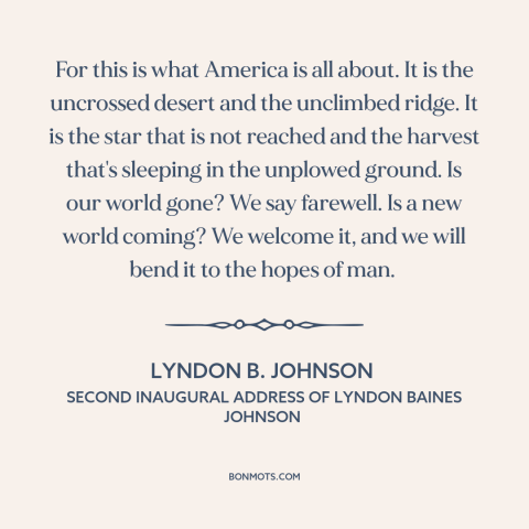 A quote by Lyndon B. Johnson about the American frontier: “For this is what America is all about. It is the uncrossed…”