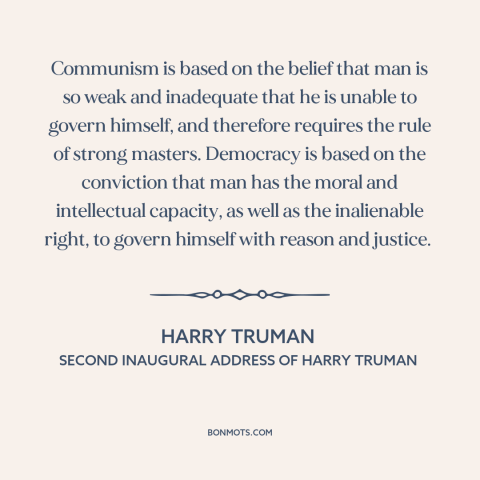 A quote by Harry Truman about cold war: “Communism is based on the belief that man is so weak and inadequate that…”