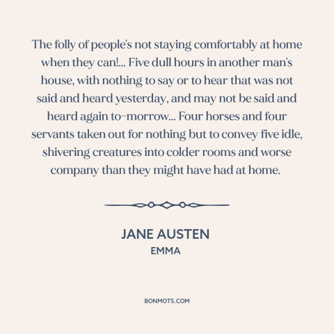 A quote by Jane Austen about parties: “The folly of people's not staying comfortably at home when they can!... Five dull…”