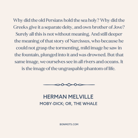 A quote by Herman Melville about ocean and sea: “Why did the old Persians hold the sea holy? Why did the Greeks give…”