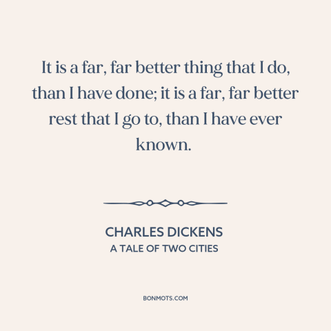 A quote by Charles Dickens about death: “It is a far, far better thing that I do, than I have done; it is a far…”