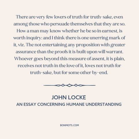 A quote by John Locke about truth: “There are very few lovers of truth for truth-sake, even among those who persuade…”