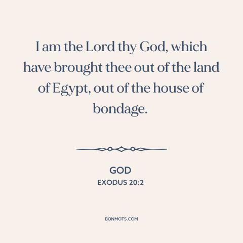 A quote from The Bible about deliverance of israel: “I am the Lord thy God, which have brought thee out of the land…”