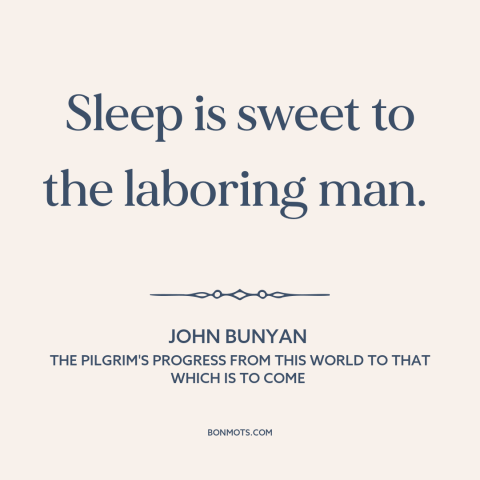 A quote by John Bunyan about sleep as balm: “Sleep is sweet to the laboring man.”