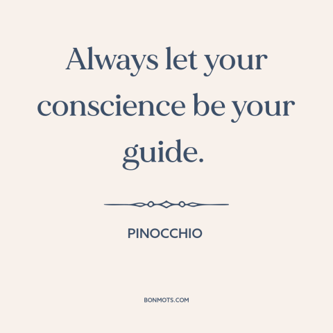 A quote from Pinocchio about decisions and choices: “Always let your conscience be your guide.”